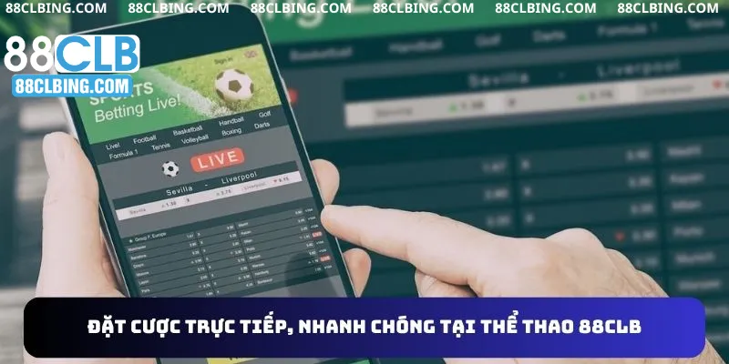 Đặt cược trực tiếp, nhanh chóng tại thể thao 88CLB