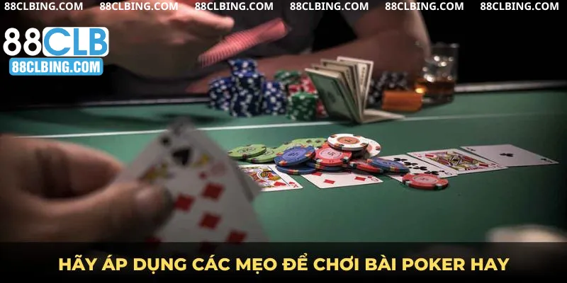 Hãy áp dụng các mẹo để chơi bài Poker hay