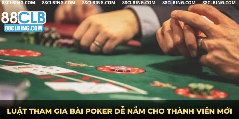 Luật tham gia bài Poker dễ nắm cho thành viên mới