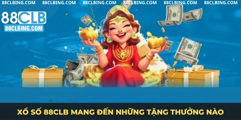 Xổ số 88CLB mang đến những tặng thưởng nào